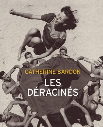 Catherine BARDON ＂Les Déracinés＂